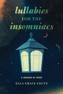 Cover art for Lullabies for the insomniacs : a memoir in verse / Ella Grace Foutz.