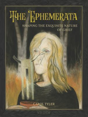 Cover art for The Ephemerata : shaping the exquisite nature of grief / Carol Tyler.