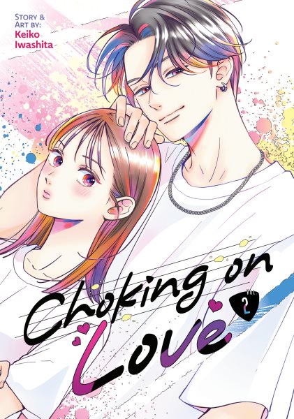 Cover art for Choking on love. Vol. 2 / story and art by Keiko Iwashita   translation: Justin Flaherty   adaptation: Alan Cheng & Rowena Chen   lettering: Lys Blakeslee   editor
