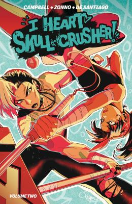 Cover art for I heart Skull-Crusher. Volume 2 / written by Josie Campbell   illustrated by Alessio Zonno   colored by Angel de Santiago