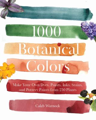 Cover art for 1000 botanical colors : make your own dyes