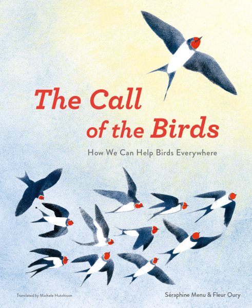Cover art for Call of the birds: how we can help birds everywhere / Séraphine Menu & Fleur Oury   translated by Michele Hutchison.