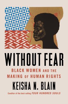 Cover art for Without fear : Black women and the making of human rights / Keisha N. Blain.