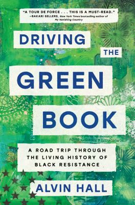 Cover art for Driving the Green Book : a road trip through the living history of Black resistance / Alvin Hall