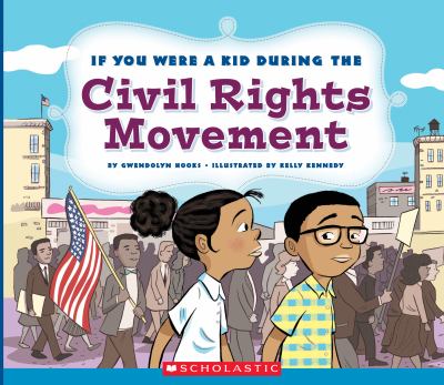 Cover art for If you were a kid during the civil rights movement / by Gwendolyn Hooks   illustrated by Kelly Kennedy.