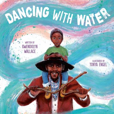 Cover art for Dancing with water / written by Gwendolyn Wallace   illustrated by Tonya Engel.