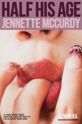 Cover art for Half his age : a novel / Jennette McCurdy.