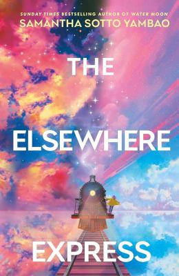 Cover art for The Elsewhere Express : a novel / Samantha Sotto Yambao.
