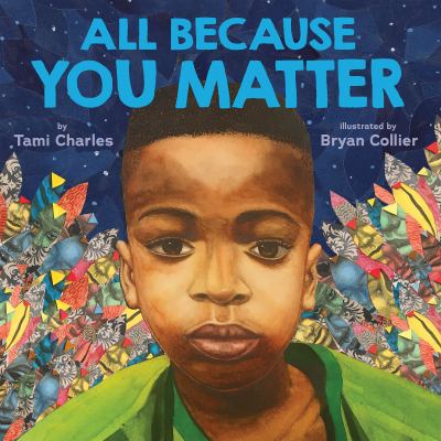 Cover art for All because you matter / written by Tami Charles   illustrated by Caldecott Honor winner Bryan Collier.