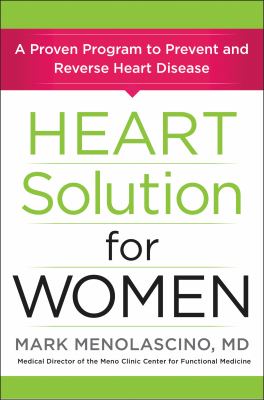 Cover art for Heart solution for women : a proven program to prevent and reverse heart disease / Mark Menolascino