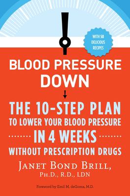 Cover art for Blood pressure down : the 10-step plan to lower your blood pressure in 4 weeks-without prescription drugs / Janet Bond Brill