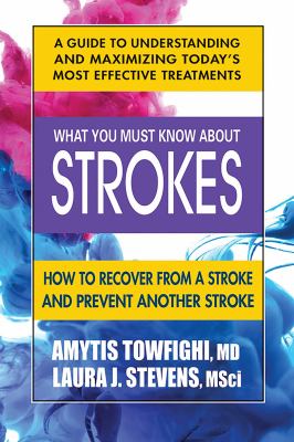 Cover art for What you must know about strokes : how to recover from a stroke and prevent another stroke / Amytis Towfighi