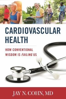 Cover art for Cardiovascular health : how conventional wisdom is failing us / Jay N. Cohn.