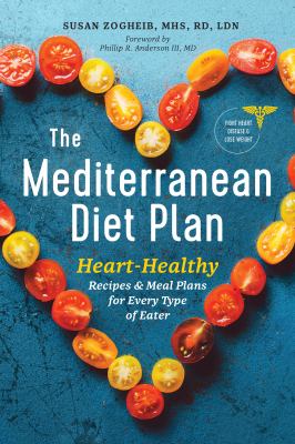 Cover art for The Mediterranean diet plan : heart-healthy recipes & meal plans for every type of eater / Susan Zogheib   foreword by Phillip R. Anderson III.