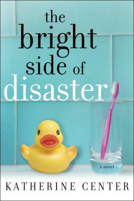 Cover art for The bright side of disaster : a novel / Katherine Center.