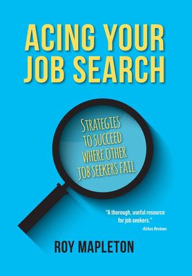 Cover art for Acing your job search : strategies to succeed where other job seekers fail / Roy Mapleton.