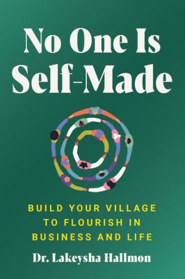 Cover art for No one is self-made : build your village to flourish in business and life / Dr. Lakeysha Hallmon.