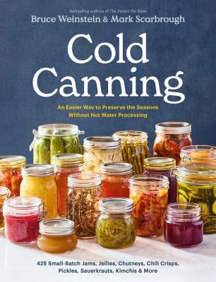 Cover art for Cold canning : the easy way to preserve the seasons without hot water processing / Bruce Weinstein & Mark Scarbrough   photographs by Eric Medsker.