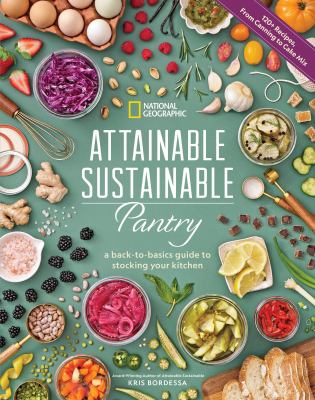 Cover art for Attainable sustainable pantry : a back-to-basics guide to stocking your kitchen / Kris Bordessa.