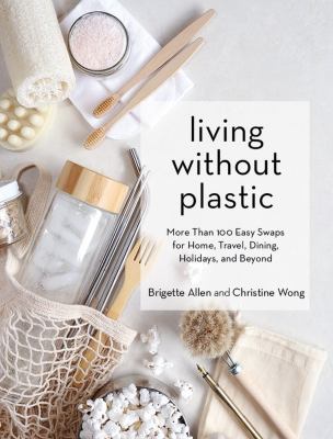 Cover art for Living without plastic : more than 100 easy swaps for home