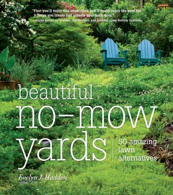 Cover art for Beautiful no-mow yards : 50 amazing lawn alternatives / Evelyn J. Hadden.