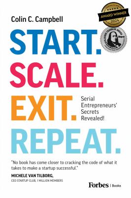 Cover art for Start. Scale. Exit. Repeat. : serial entrepreneurs' secrets revealed! / Colin C. Campbell.