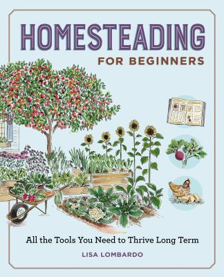 Cover art for Homesteading for beginners : all the tools you need to thrive long term / Lisa Lombardo.