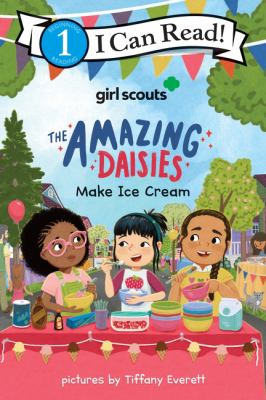 Cover art for Girl Scouts : the Amazing Daisies make ice cream / Girl Scouts   pictures by Tiffany Everett.