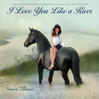 Cover art for I love you like a river / Nancy Tillman.
