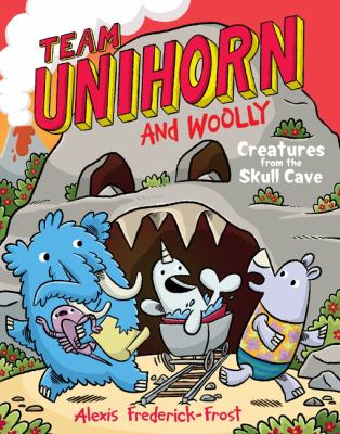 Cover art for Team Unihorn and Woolly. 4 : Creatures from the skull cave / Alexis Frederick-Frost.