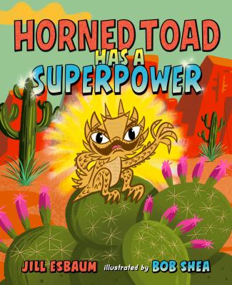 Cover art for Horned toad has a superpower / Jill Esbaum   illustrated by Bob Shea.