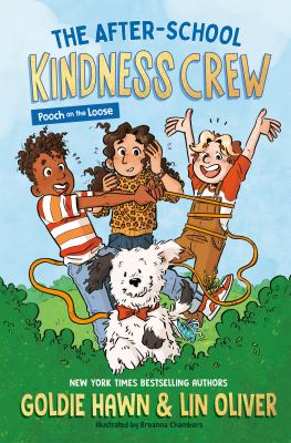 Cover art for The After-School Kindness Crew. 1 : Pooch on the loose / by Goldie Hawn and Lin Oliver   illustrated by Breanna Chambers.