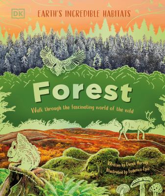 Cover art for Forest : walk through the fascinating world of the wild / written by Derek Harvey   illustrated by Federico Epis.