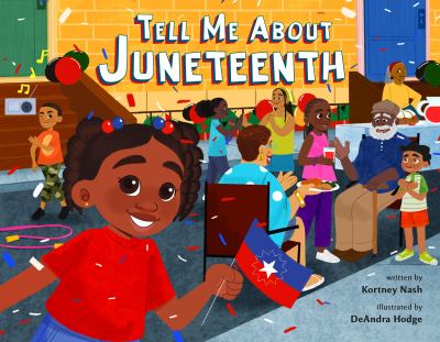 Cover art for Tell me about Juneteenth / written by Kortney Nash   illustrated by DeAndra Hodge.