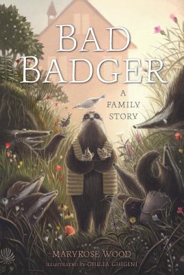 Cover art for Bad badger. #2 : a family story / Maryrose Wood   illustrated by Giulia Ghigini.