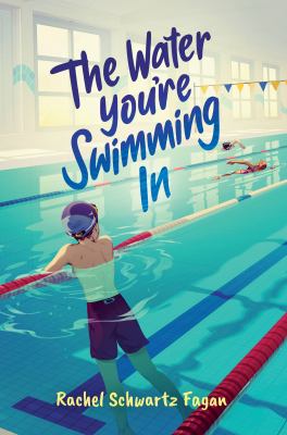Cover art for The water you're swimming in / Rachel Schwartz Fagan.