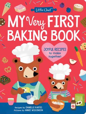 Cover art for My very first baking book : joyful recipes to make together! / recipes by Danielle Kartes   illustrated by Annie Wilkinson.