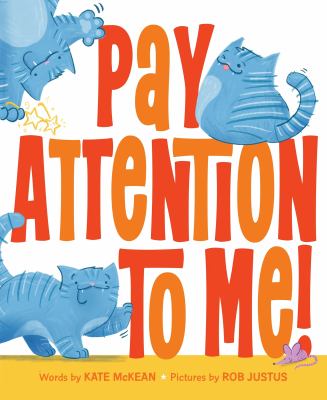 Cover art for Pay attention to me! / words by Kate McKean   pictures by Rob Justus.