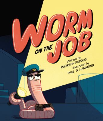 Cover art for Worm on the job / written by Maureen Fergus   illustrated by Paul G. Hammond.