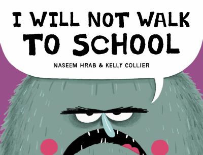 Cover art for I will not walk to school / written by Naseem Hrab   illustrated by Kelly Collier.
