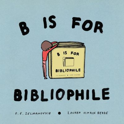 Cover art for B is for bibliophile / O. E. Zelmanovich   [illustrator] Lauren Simkin Berke.