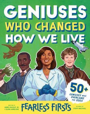 Cover art for Geniuses who changed how we live / written by James Buckley Jr. & Ellen Labrecque   pictures by Steffi Walthall.