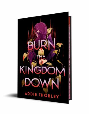 Cover art for Burn the kingdom down / Addie Thorley.