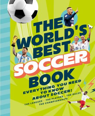 Cover art for The world's best soccer book! : Everything you need to know about soccer! / by Paul Ulane