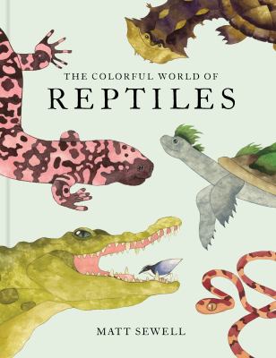 Cover art for The colorful world of reptiles / Matt Sewell.