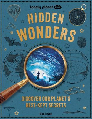Cover art for Hidden wonders : discover our planet's best-kept secrets / Nicole Maggi and Kate Baker.