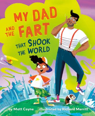 Cover art for My dad and the fart that shook the world / by Matt Coyne   illlustrated by Richard Merritt.