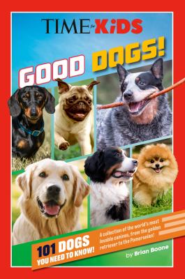 Cover art for Good dogs! : 101 dogs you need to know! / by Brian Boone.