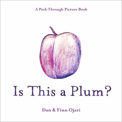 Cover art for Is this a plum? : a peek-through picture book / Dan & Finn Ojari.
