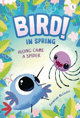 Cover art for Bird! #1 : In Spring : Along came a spider / Raymond McGrath.